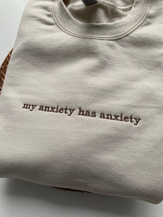 "My Anxiety Has Anxiety" Embroidered Sweatshirt | Funny Mental Health Crewneck | Cozy Anxiety Quote Sweatshirt for Everyday Comfort
