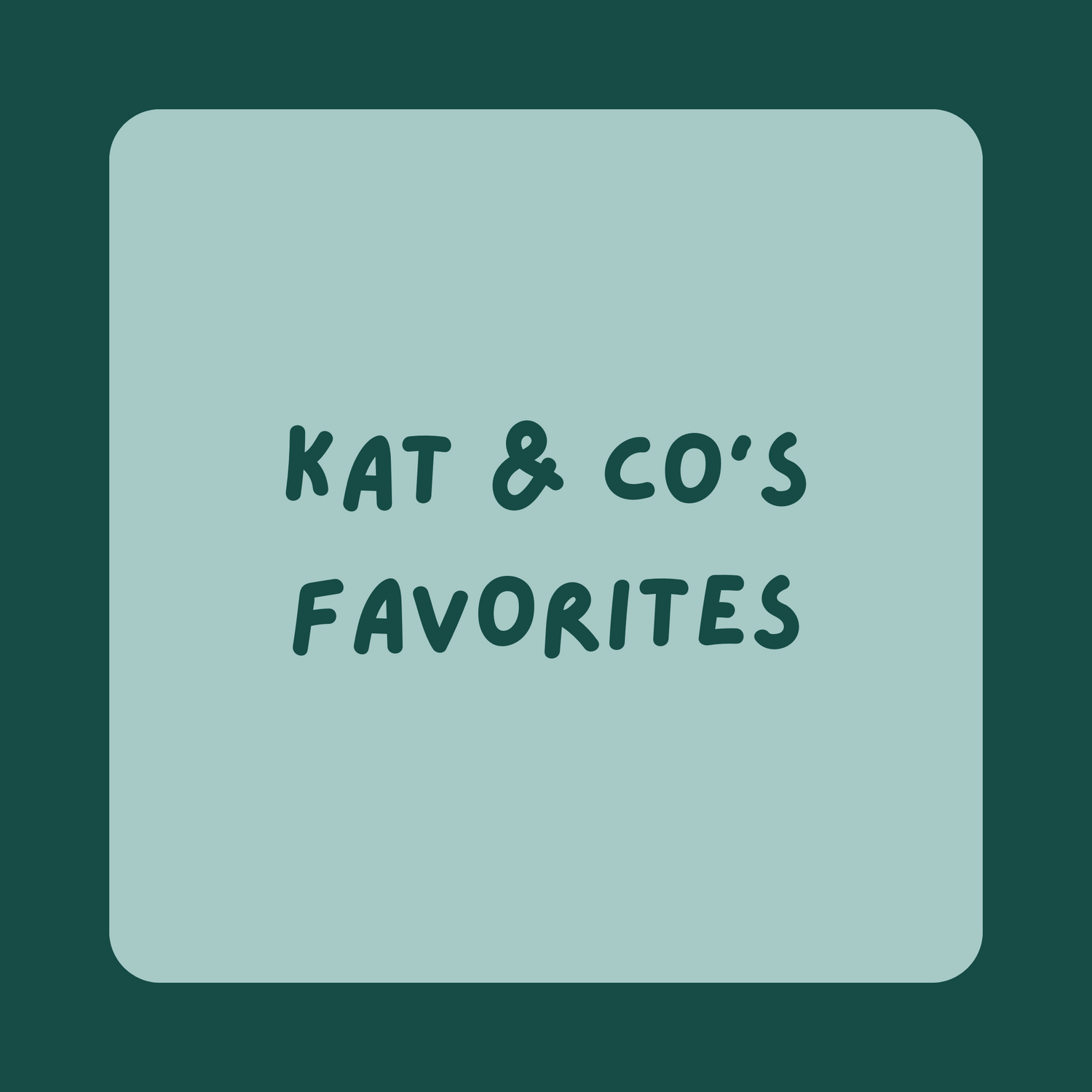 Kat & Co's Favorites