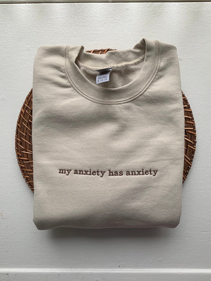 "My Anxiety Has Anxiety" Embroidered Sweatshirt | Funny Mental Health Crewneck | Cozy Anxiety Quote Sweatshirt for Everyday Comfort