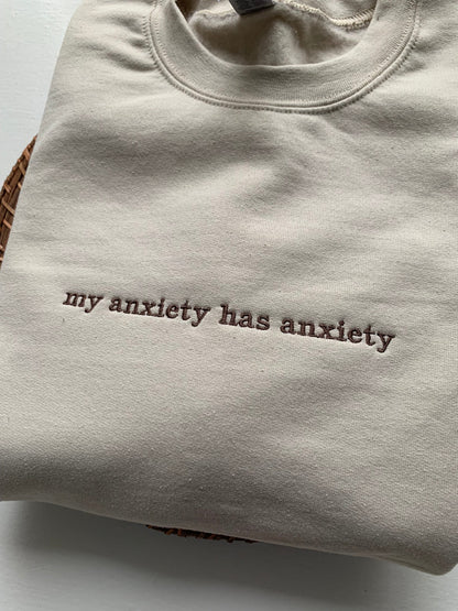 "My Anxiety Has Anxiety" Embroidered Sweatshirt | Funny Mental Health Crewneck | Cozy Anxiety Quote Sweatshirt for Everyday Comfort