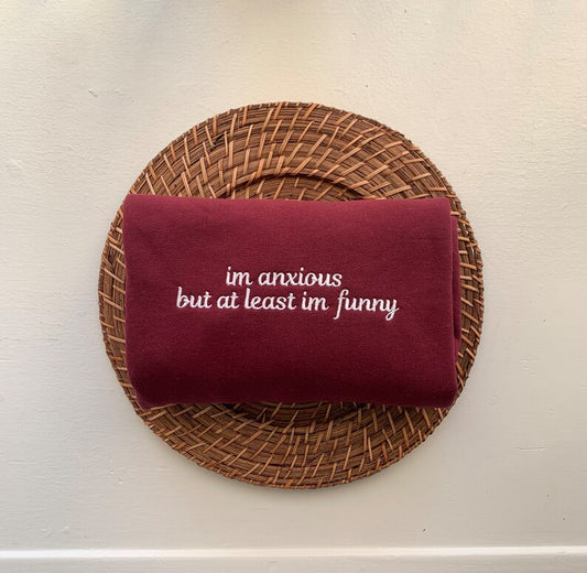 "I'm Anxious But at Least I'm Funny" Embroidered Sweatshirt | Funny Mental Health Quote Crewneck | Relatable Anxiety Gift for Her or Him