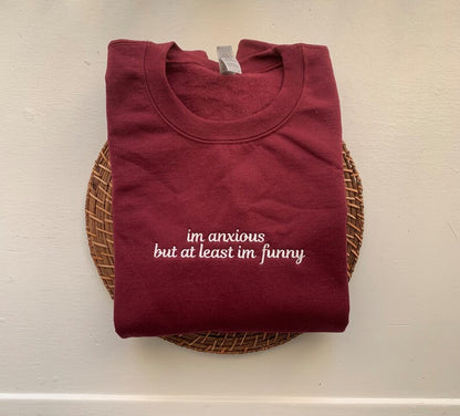 "I'm Anxious But at Least I'm Funny" Embroidered Sweatshirt | Funny Mental Health Quote Crewneck | Relatable Anxiety Gift for Her or Him